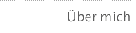 &Uuml;ber mich